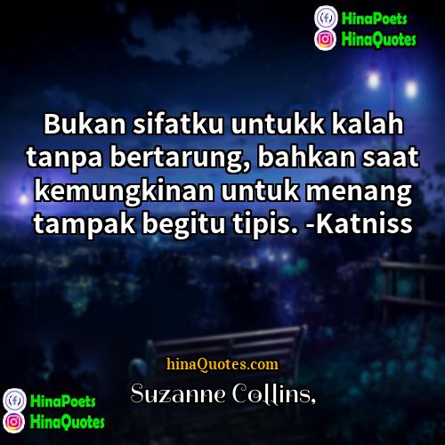Suzanne Collins Quotes | Bukan sifatku untukk kalah tanpa bertarung, bahkan